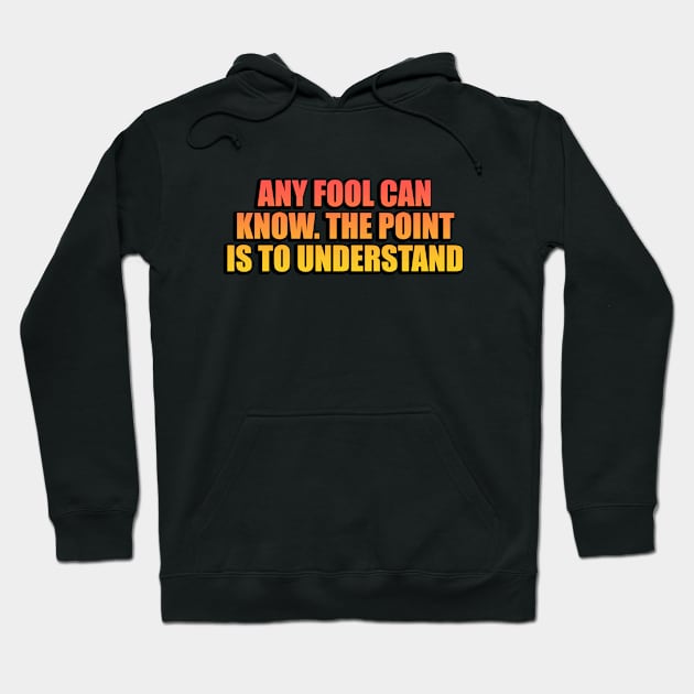 Any fool can know. The point is to understand Hoodie by Geometric Designs